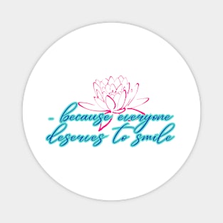 ...because everyone deserves to smile. Design 5 Magnet